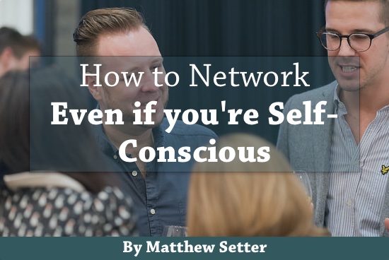 How to Network, Even if You Are Self-Conscious