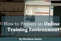 How To Prepare an Online Training Environment