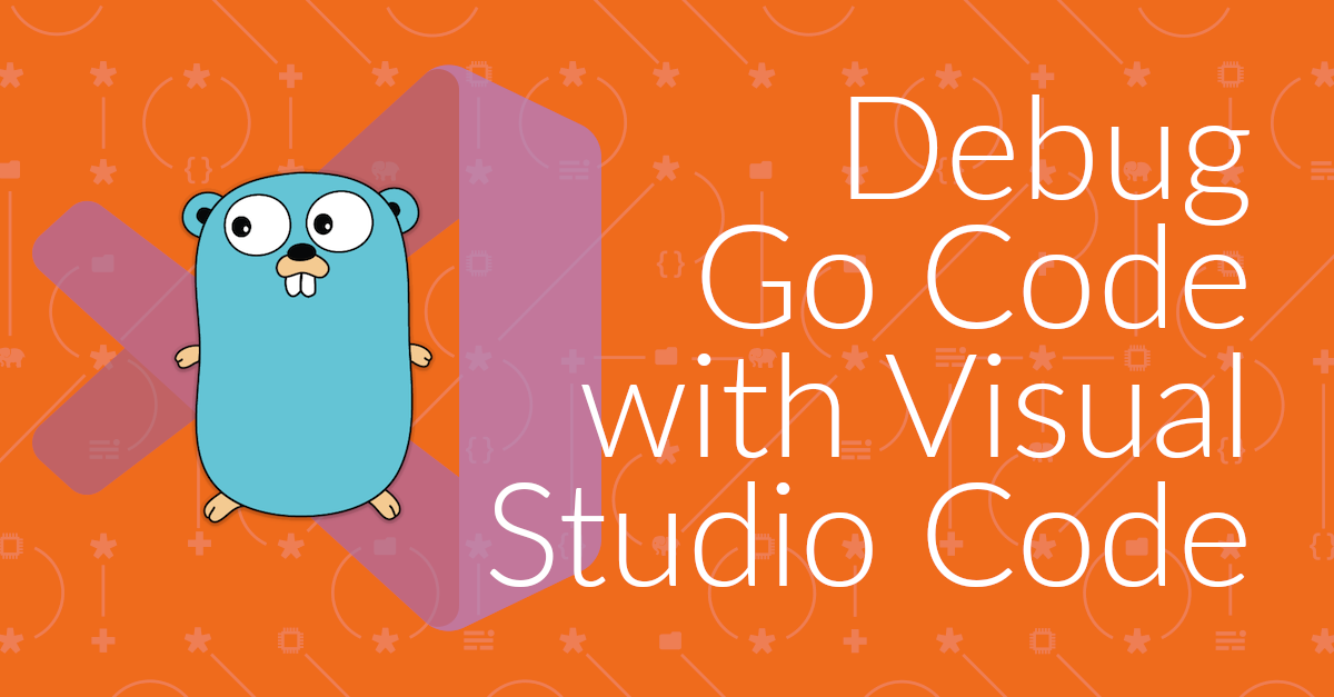 Debug Go Code with Visual Studio Code