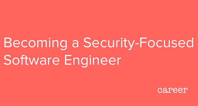 Becoming a Security-Focused Software Engineer