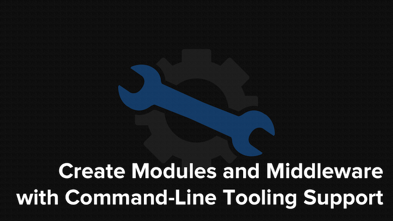 Create Modules and Middleware with Command-Line Tooling Support