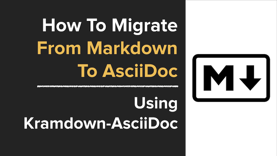 Convert Markdown to AsciiDoc The Right Way! Use Kramdoc