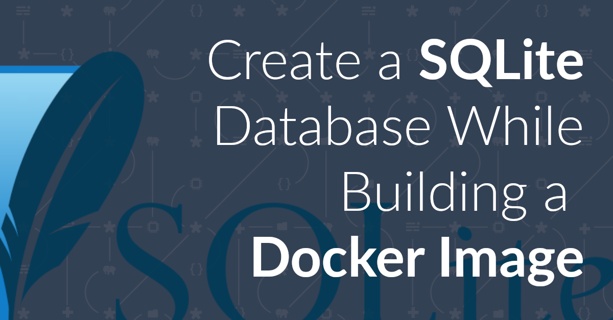 Create a SQLite Database While Building a Docker Image