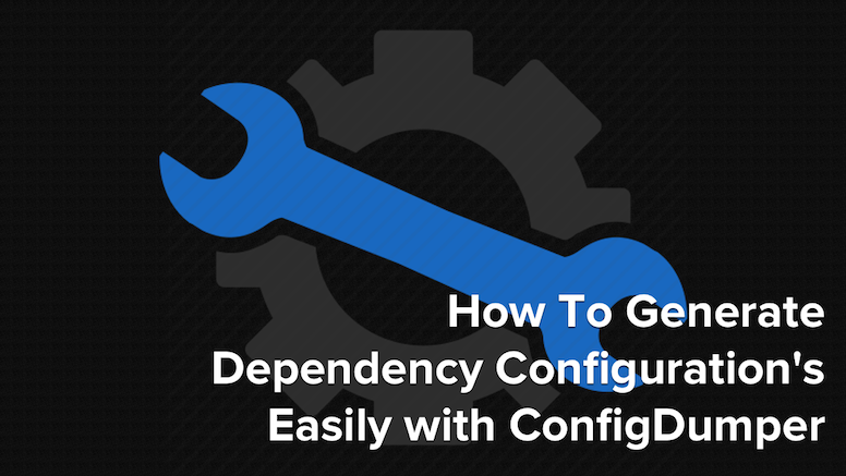 How To Generate Dependency Configuration's Easily with ConfigDumper