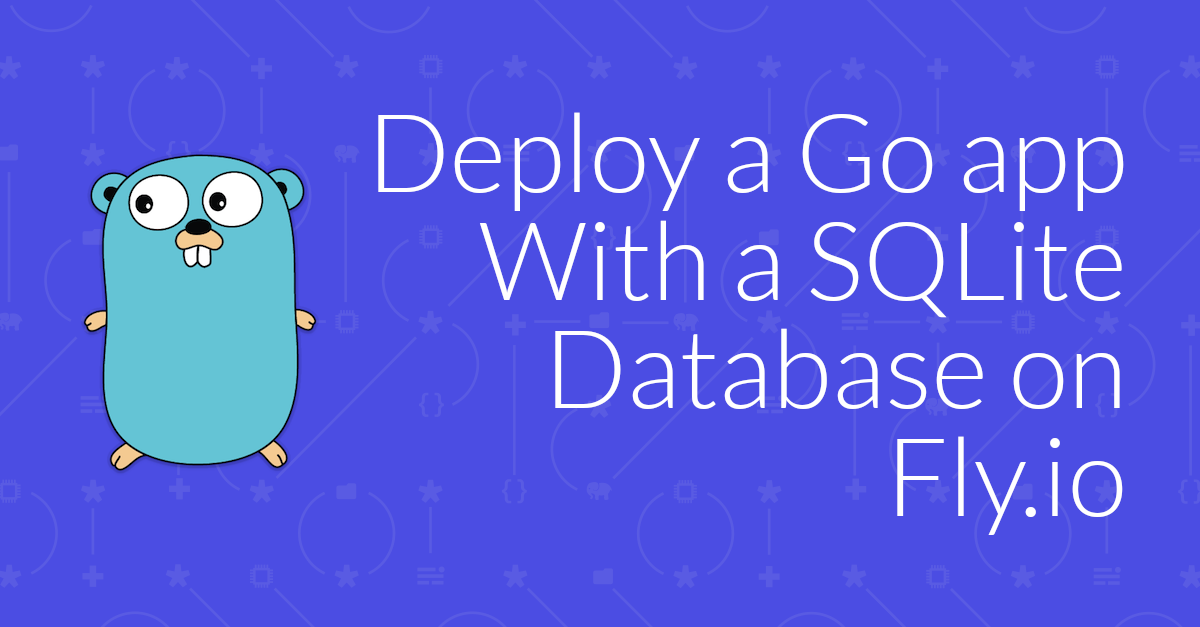 How I Deployed a Go app With a SQLite Database on Fly.io