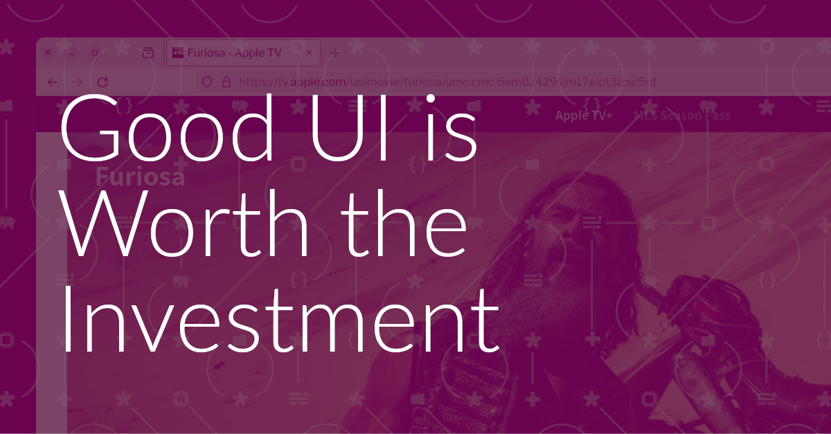 Good UI is Worth the Investment