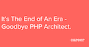 It's The End of An Era - Goodbye PHP Architect.