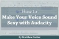 How to Make Your Voice Sound Sexy with Audacity