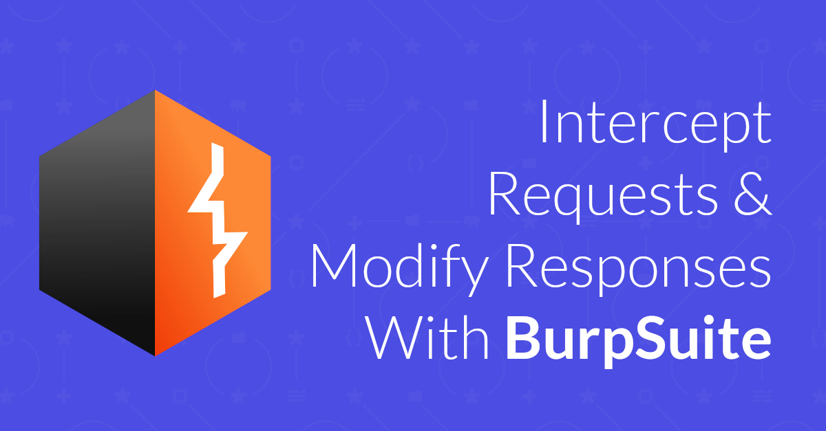How to Intercept Requests & Modify Responses With Burp Suite