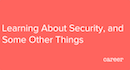 Learning About Security, and Some Other Things