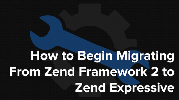 How to Migrate From Zend Framework 2 to Zend Expressive