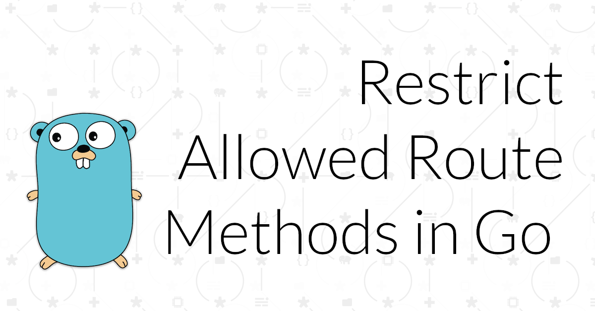 Restrict Allowed Route Methods in Go Web Apps