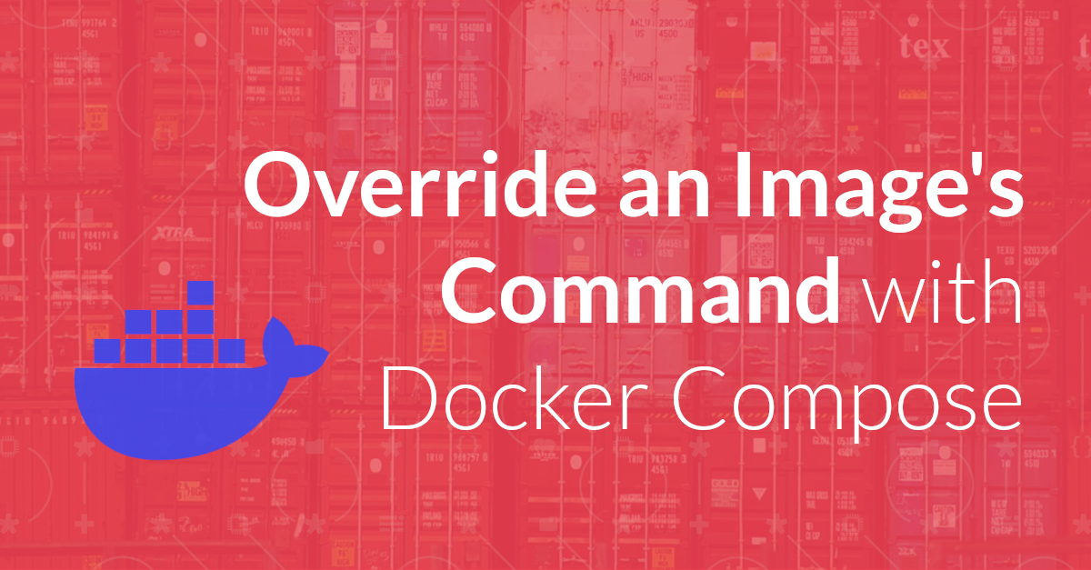 Override an Image's Command with Docker Compose