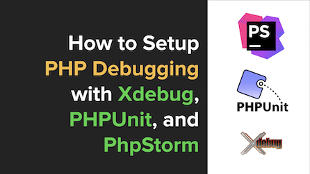 How to Set Up PHP Debugging with PhpStorm, Xdebug, and PHPUnit