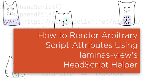 How to Render Arbitrary Script Attributes Using laminas-view's HeadScript Helper