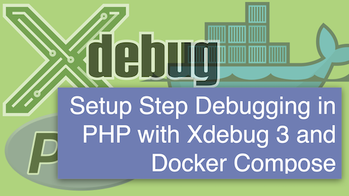 Setup Step Debugging in PHP with Xdebug 3 and Docker Compose