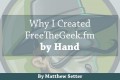 Why I Created the Free the Geek Website By Hand