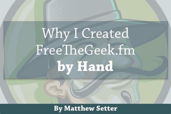 Why I Created the Free the Geek Website By Hand